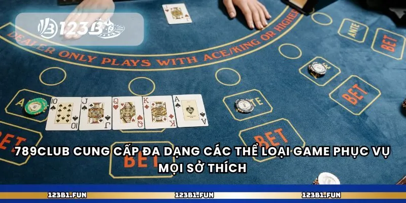 789club cung cấp đa dạng các thể loại game phục vụ mọi sở thích