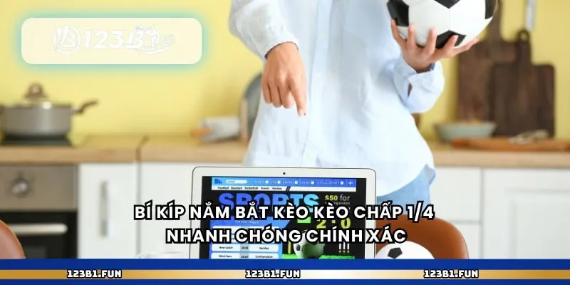 Bí kíp nắm bắt kèo kèo chấp 1/4 nhanh chóng chính xác
