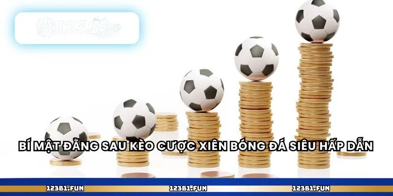 Bí mật đằng sau kèo cược xiên bóng đá siêu hấp dẫn