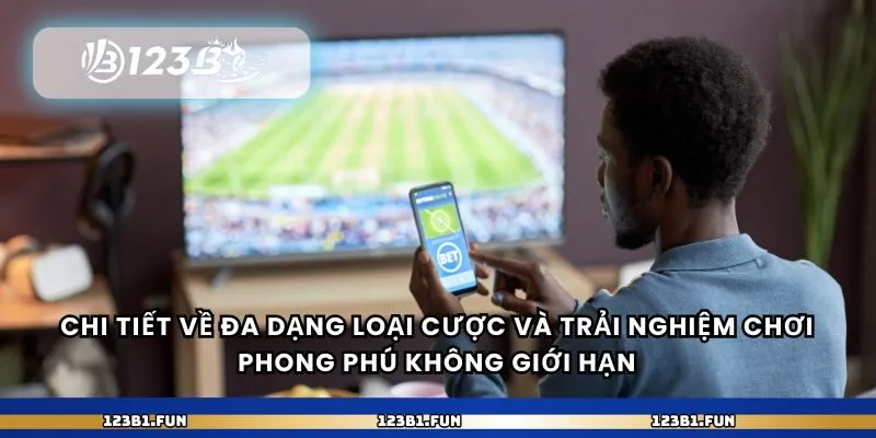 Chi tiết về đa dạng loại cược và trải nghiệm chơi phong phú không giới hạn