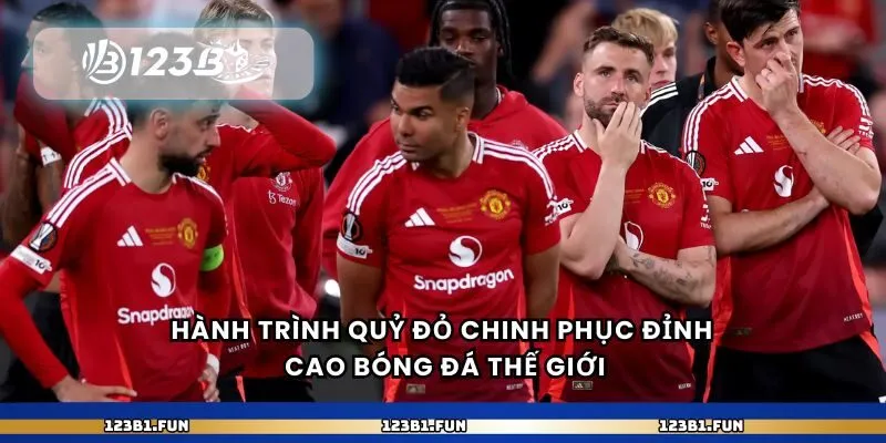 Hành trình Quỷ Đỏ chinh phục đỉnh cao bóng đá thế giới