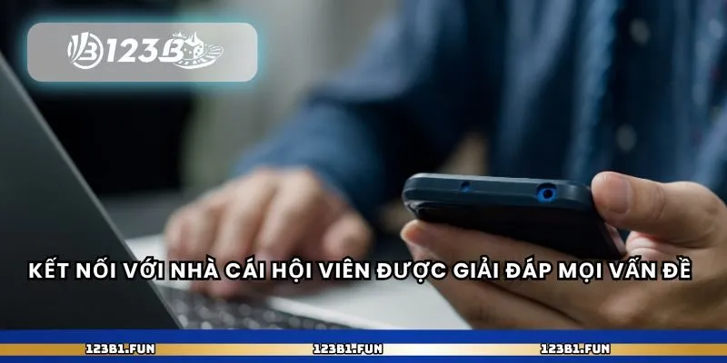 Kết nối với nhà cái hội viên được giải đáp mọi vấn đề 