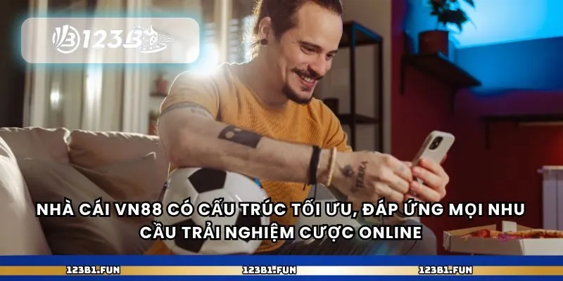 Nhà cái vn88 có cấu trúc tối ưu, đáp ứng mọi nhu cầu trải nghiệm cược online