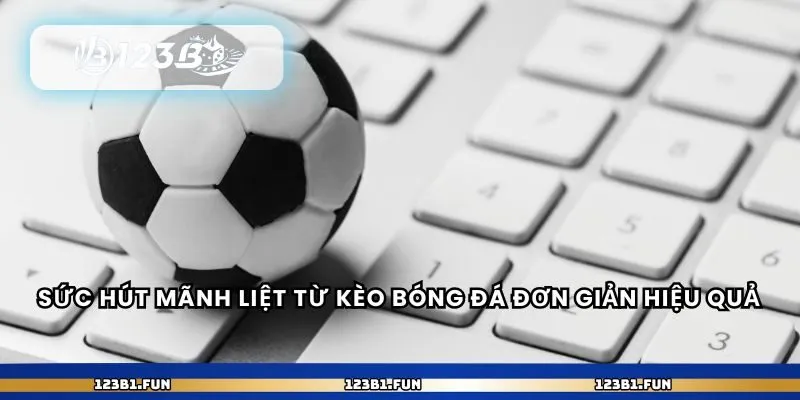 Sức hút mãnh liệt từ kèo bóng đá đơn giản hiệu quả