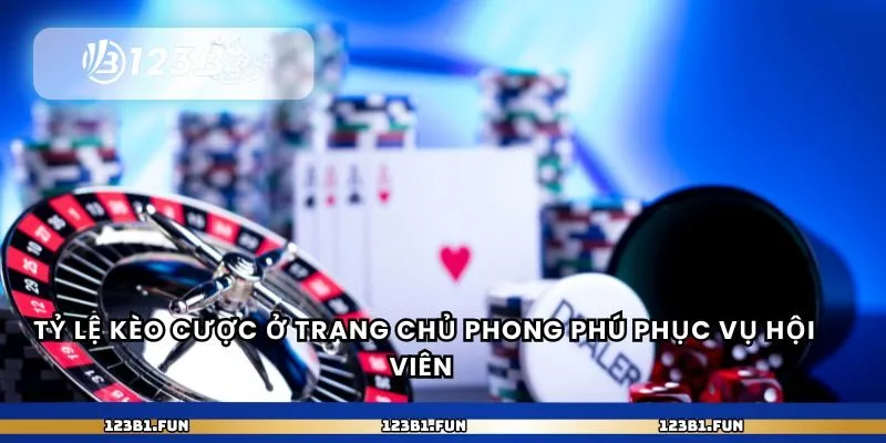 Tỷ lệ kèo cược ở trang chủ phong phú phục vụ hội viên