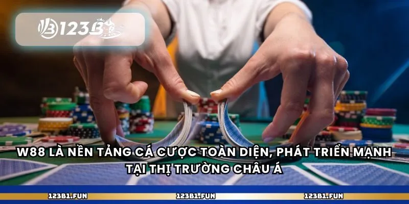 W88 là nền tảng cá cược toàn diện, phát triển mạnh tại thị trường châu Á
